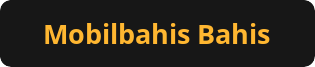 Mobilbahis Bahis menüsü Butonu