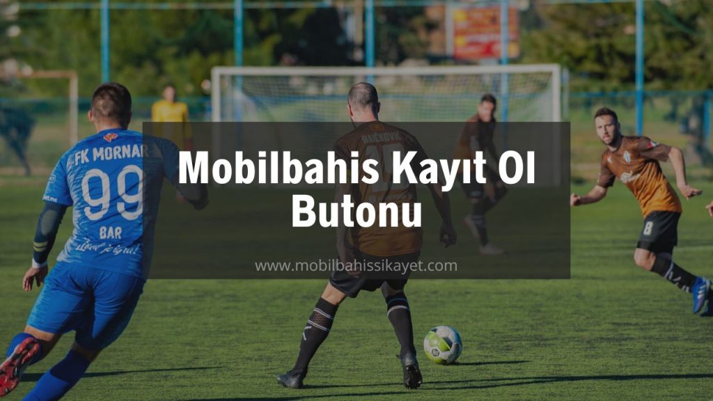 Mobilbahis Kayıt Ol Butonu 2022