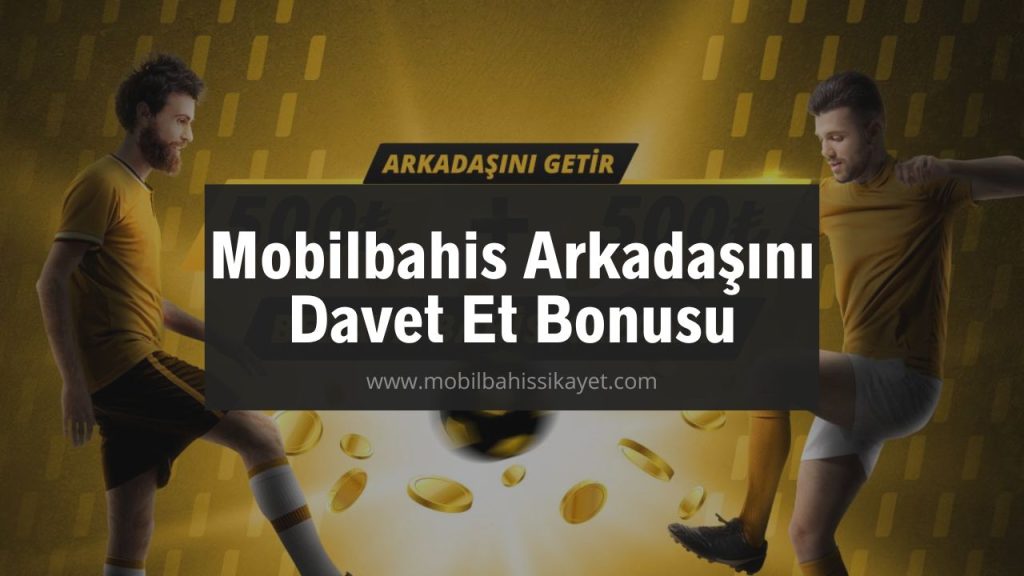 Mobilbahis Arkadaşını Davet Et Bonusu
