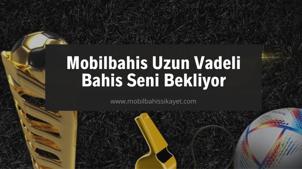 Mobilbahis Uzun Vadeli Bahis