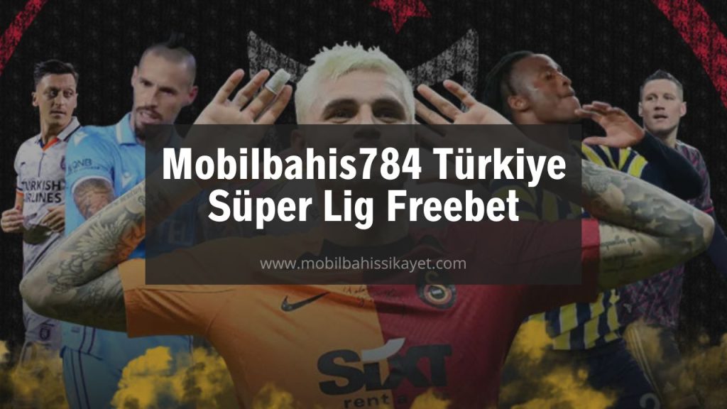 Mobilbahis784 Türkiye Süper Lig Freebet
