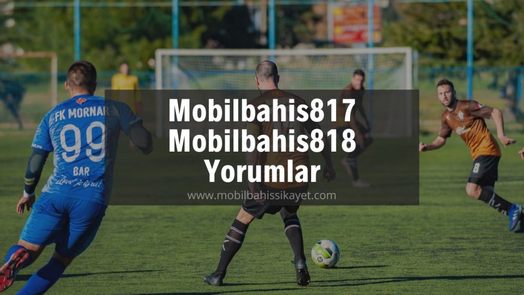Mobilbahis817 - Mobilbahis818 Yorumlar